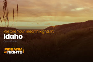 restore your firearm rights in Idaho